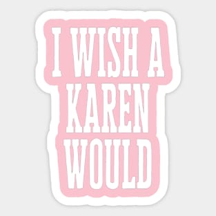 I Wish A Karen Would Sticker